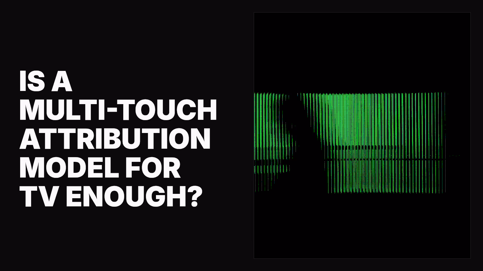 Is a multi-touch attribution model for TV enough?