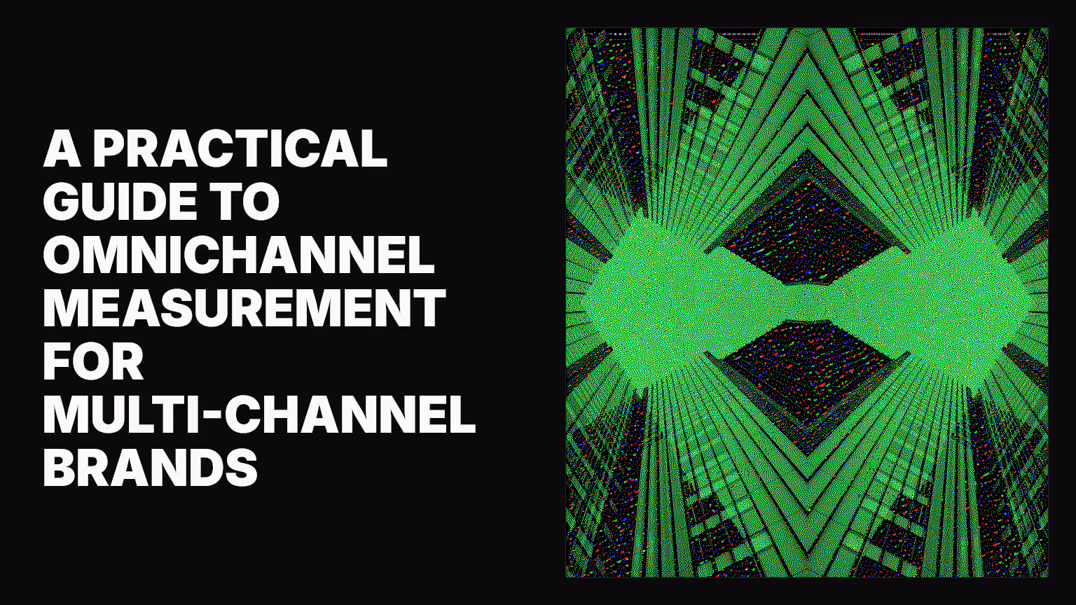 A practical guide to omnichannel measurement for multi-channel brands