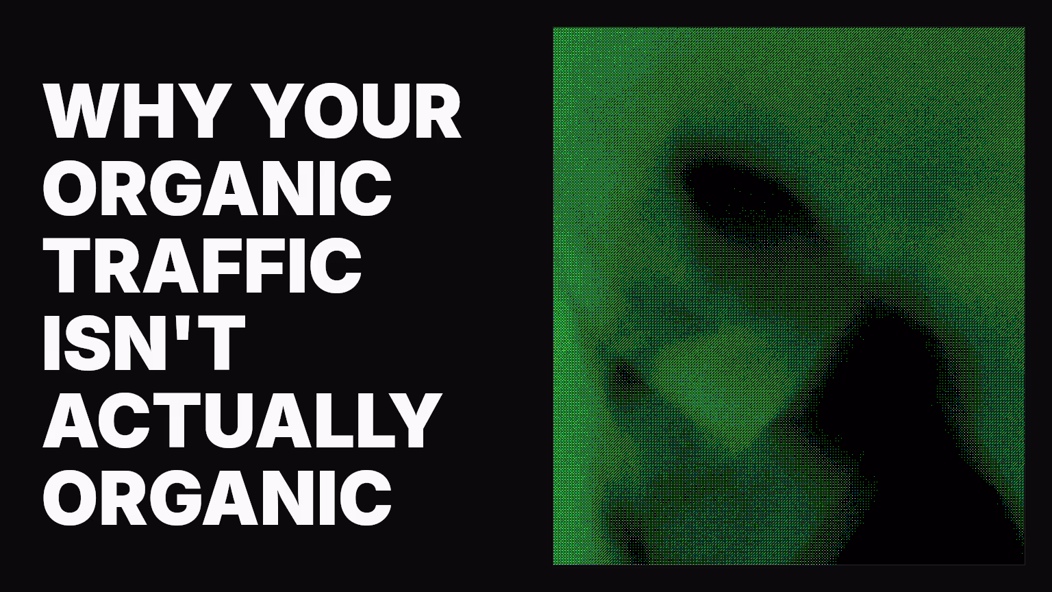 Why your organic traffic isn't actually organic