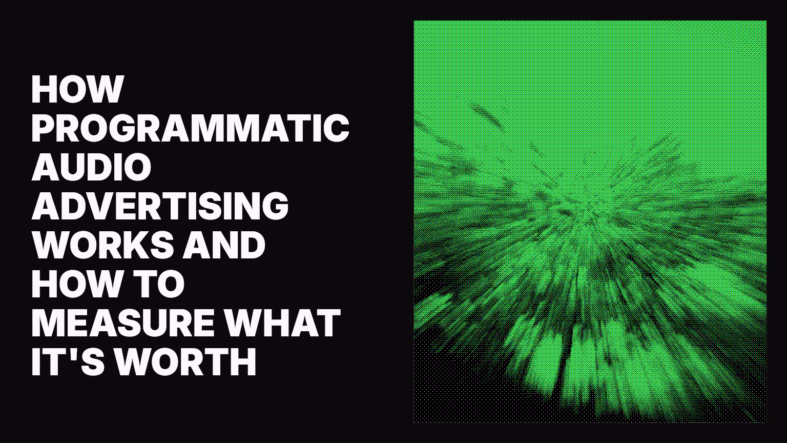 How programmatic audio advertising works and how to measure what it's worth