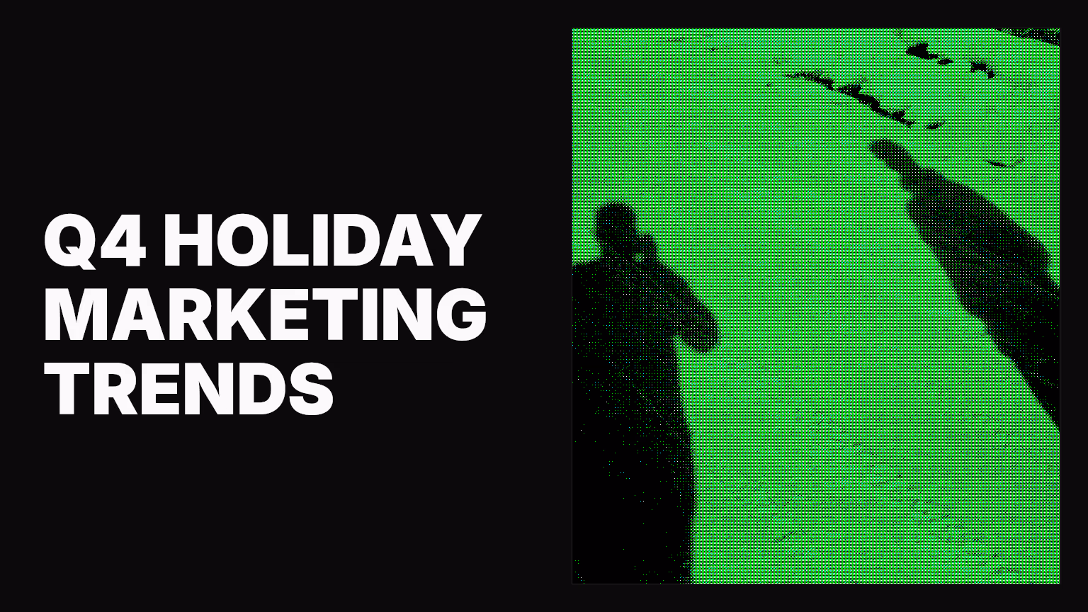 Q4 Holiday marketing trends: Your complete planning guide