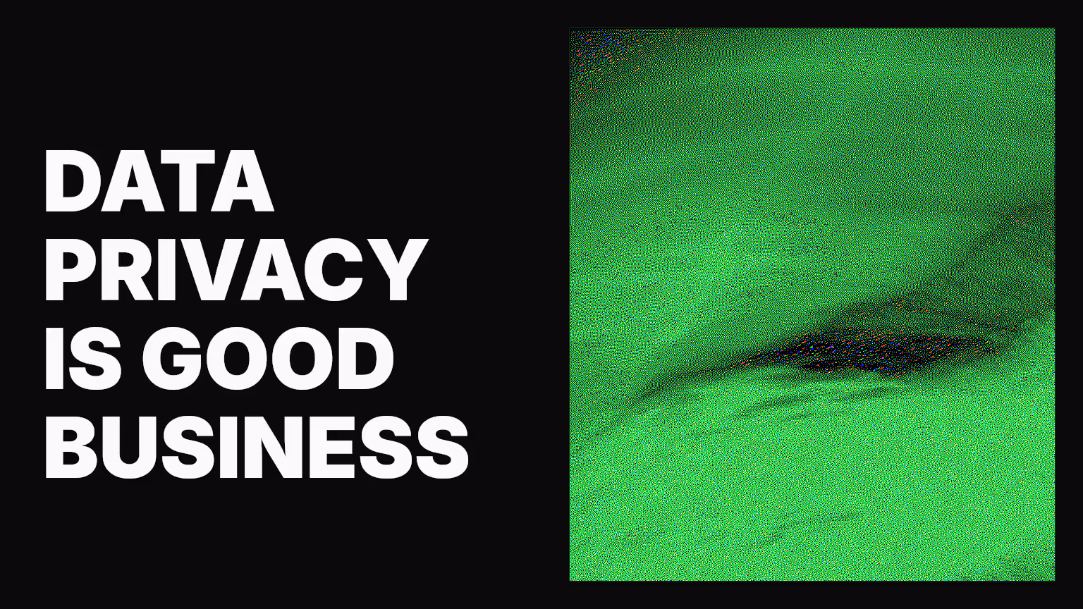 Respecting user data privacy is just good business