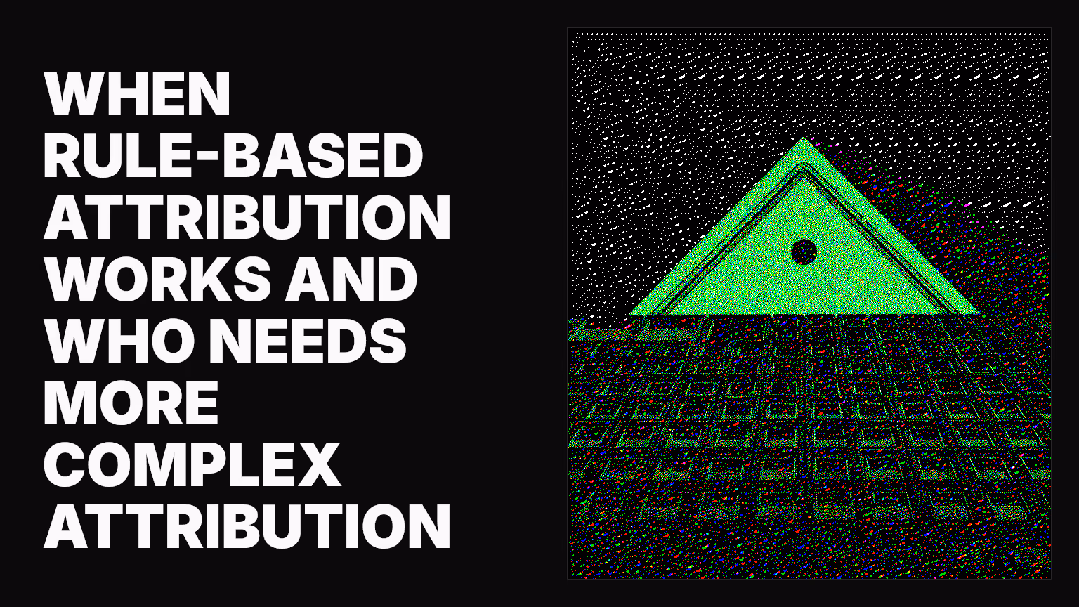 When rule-based attribution works and who needs more complex attribution