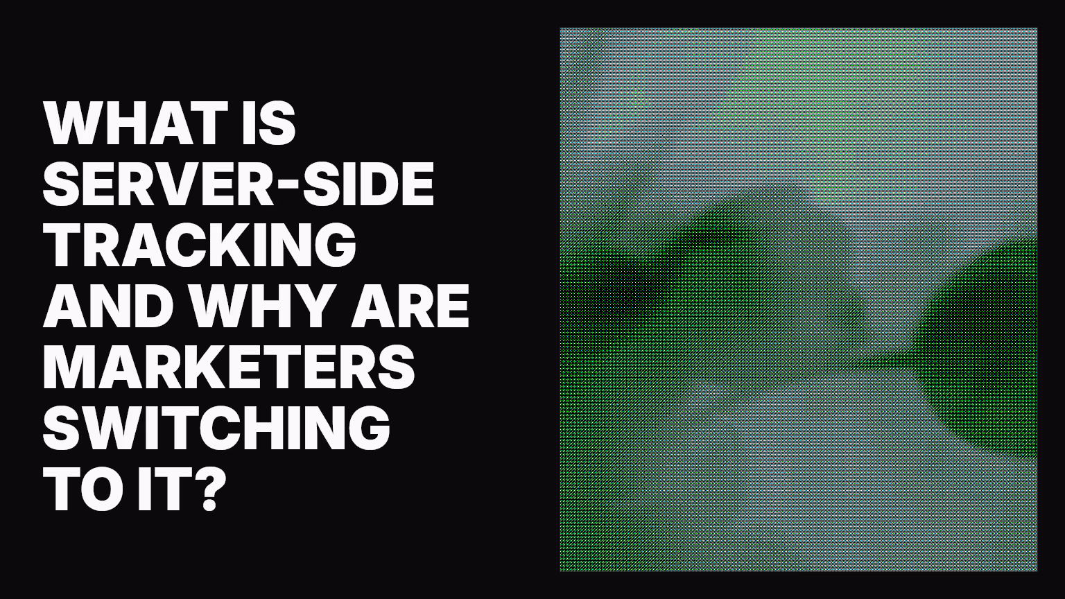What is server-side tracking and why are marketers switching to it?