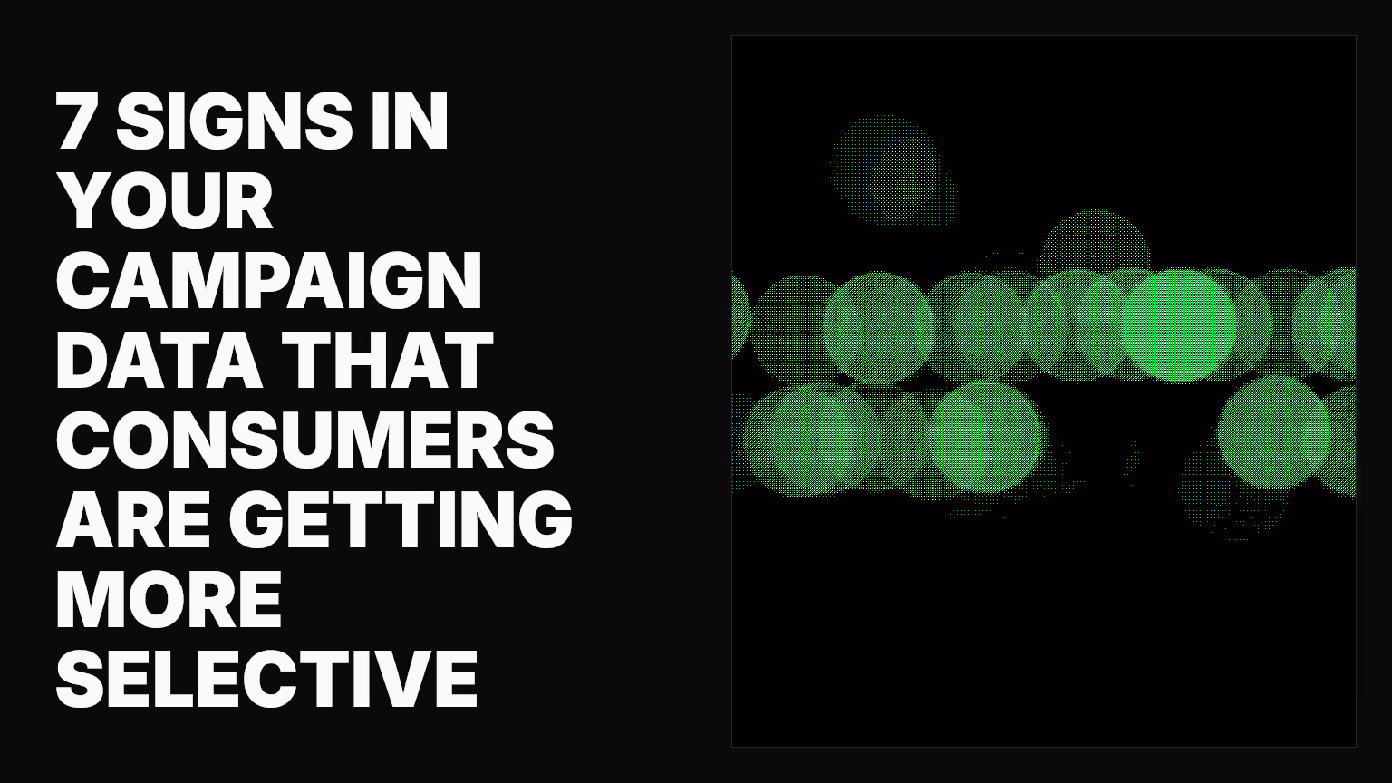 7 signs in your campaign data that consumers are getting more selective