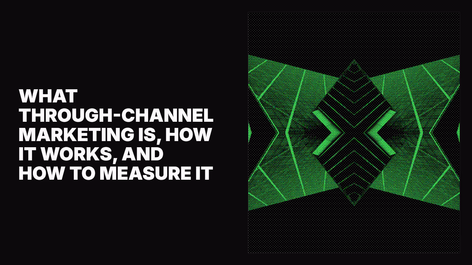 What through-channel marketing is, how it works, and how to measure it