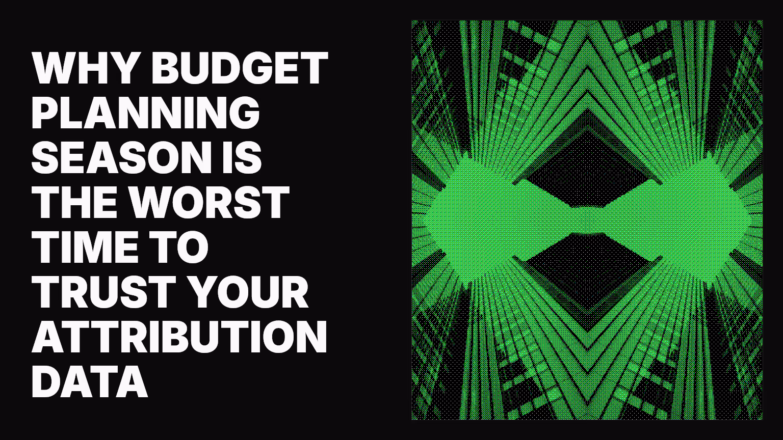 Why budget planning season is the worst time to trust your attribution data