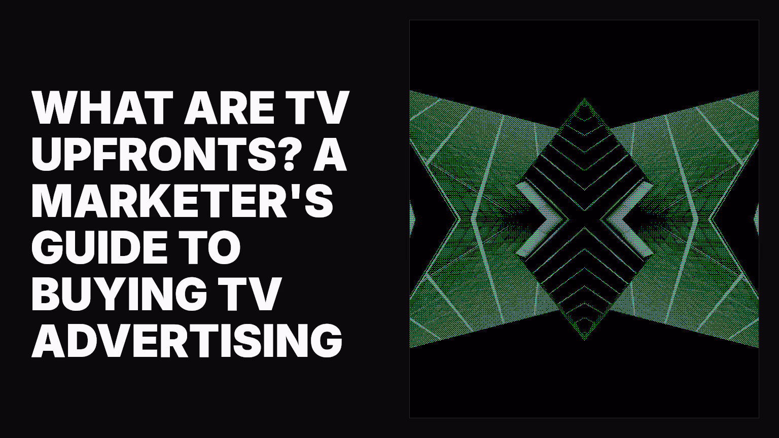 What are TV upfronts? A marketer's guide to buying TV advertising