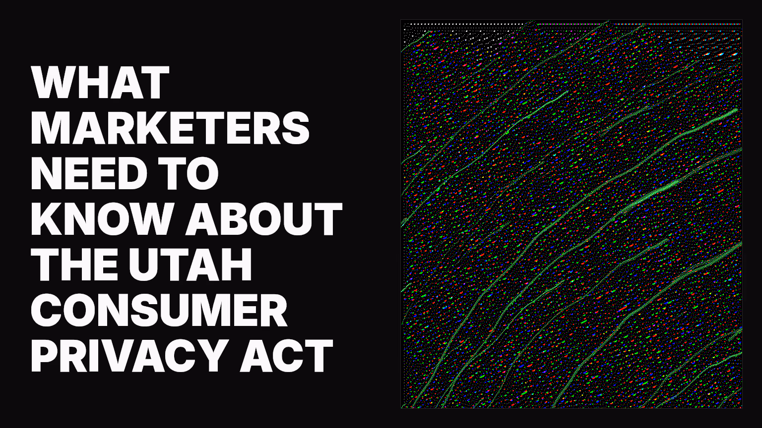 What marketers need to know about the Utah Consumer Privacy Act