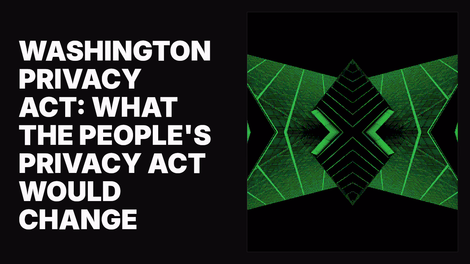 Washington Privacy Act: What the People's Privacy Act would change