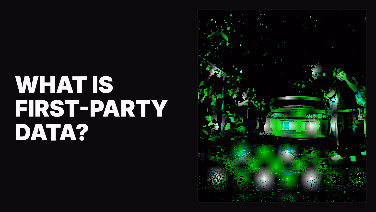 What is first party data and why it matters for your business