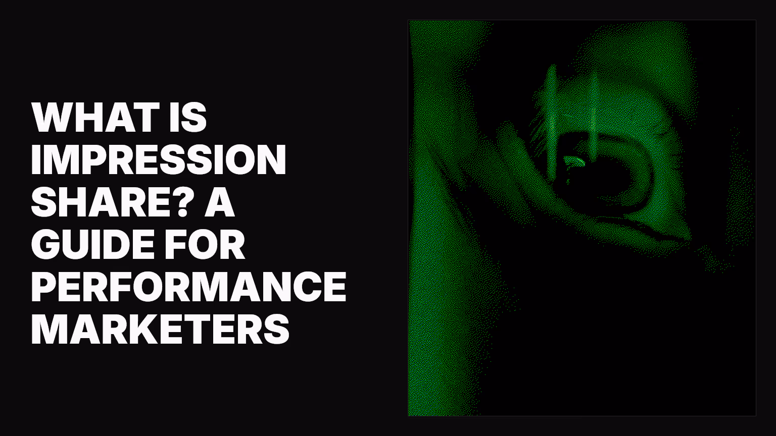What is impression share? A guide for performance marketers