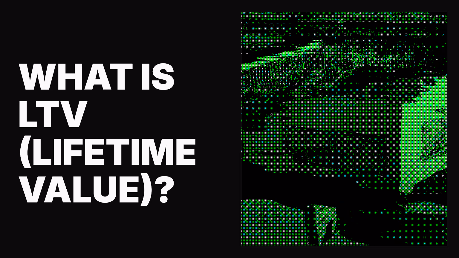 What is LTV (lifetime value)? A marketer's guide