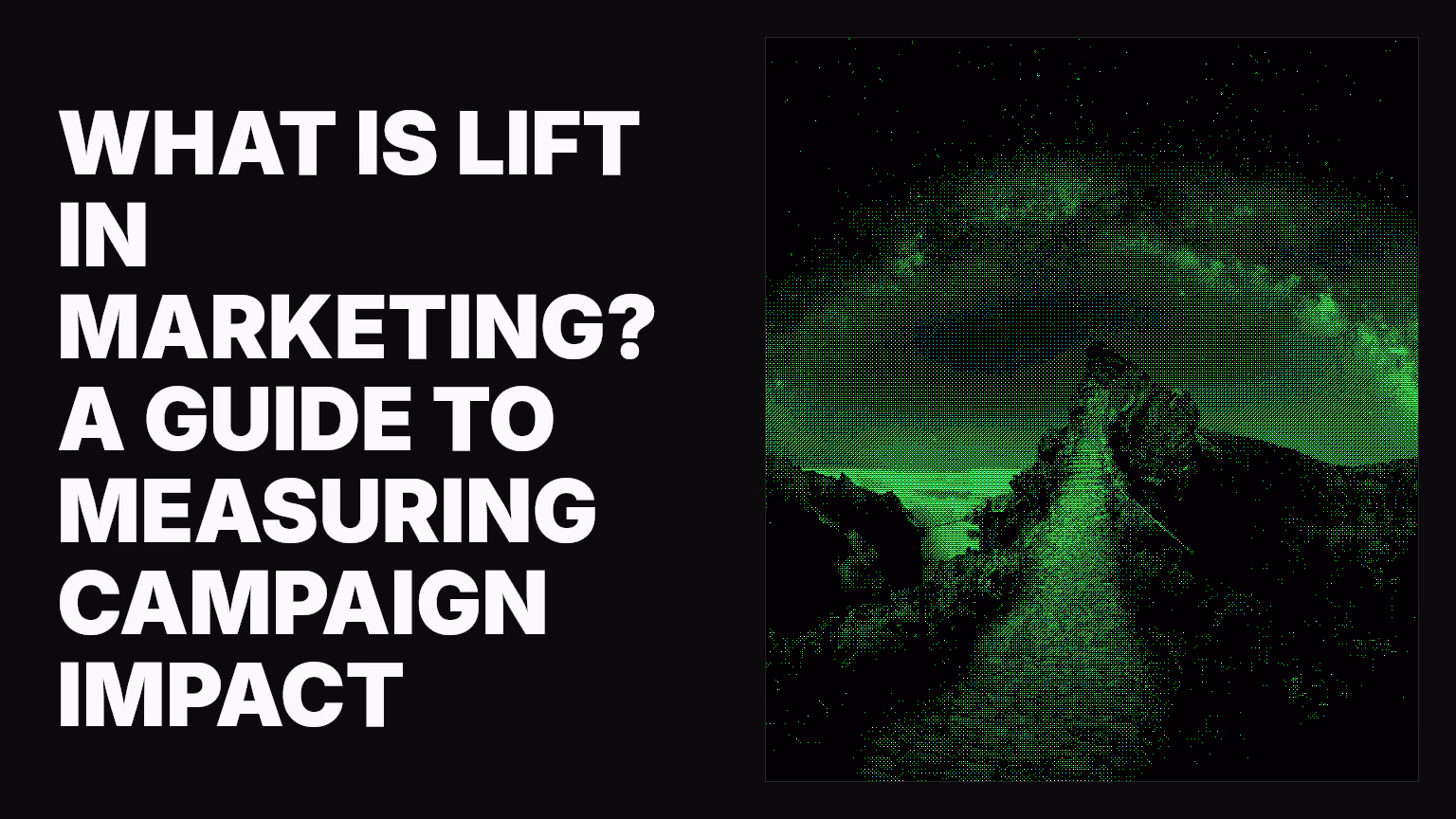 What is lift in marketing? A guide to measuring campaign impact