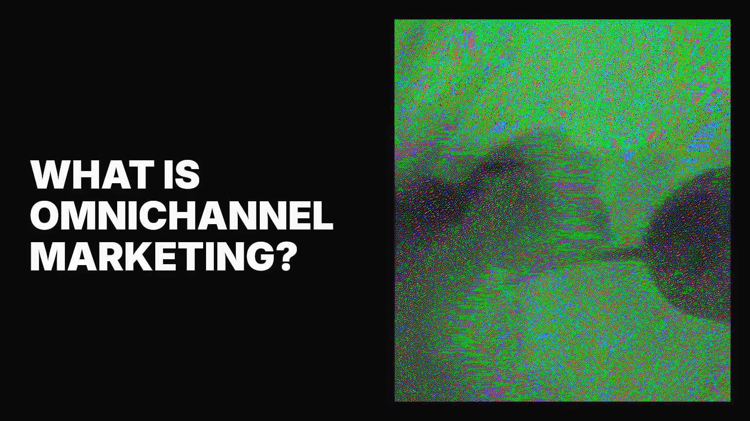 What is omnichannel marketing?