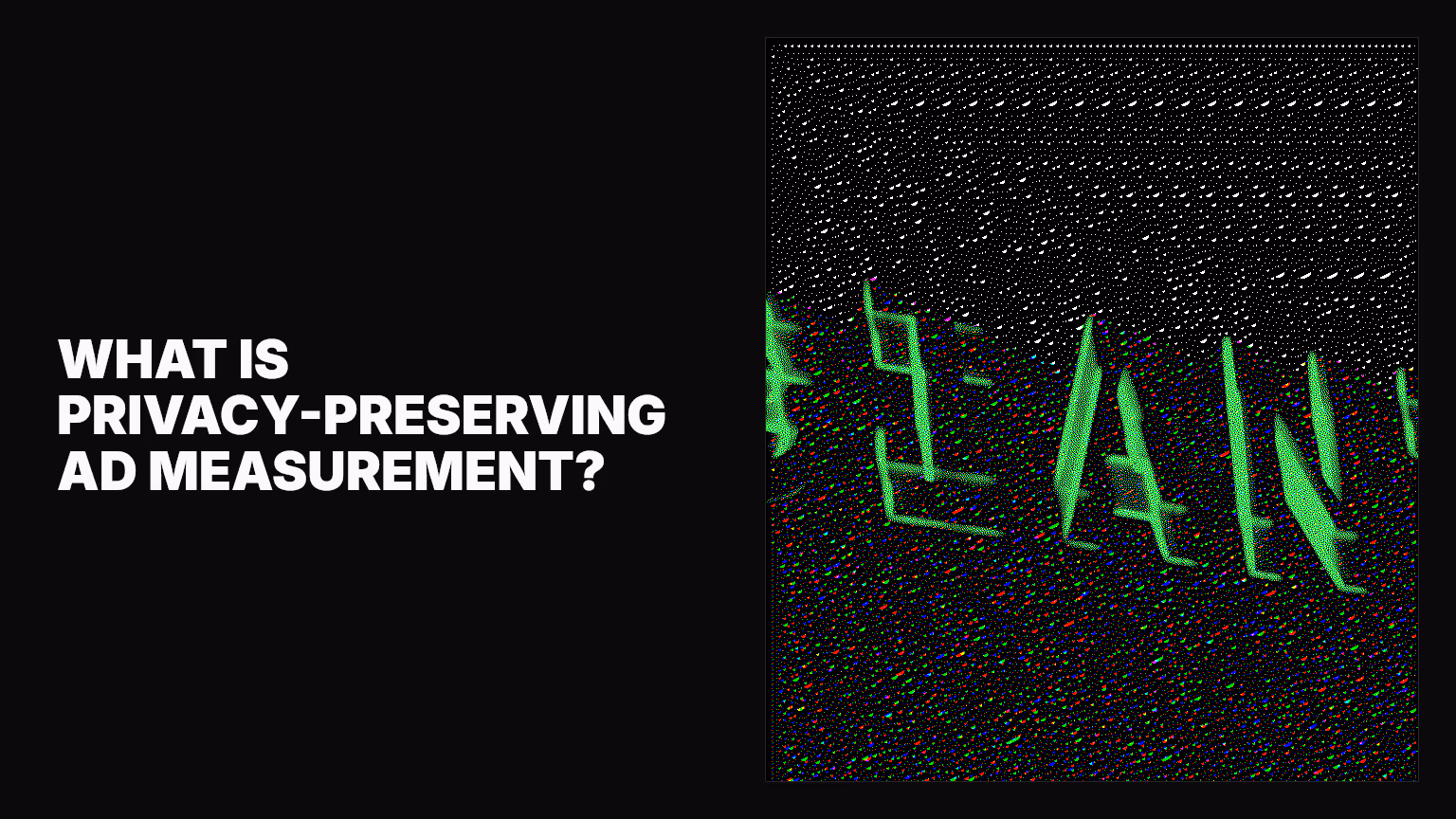 What is privacy-preserving ad measurement?
