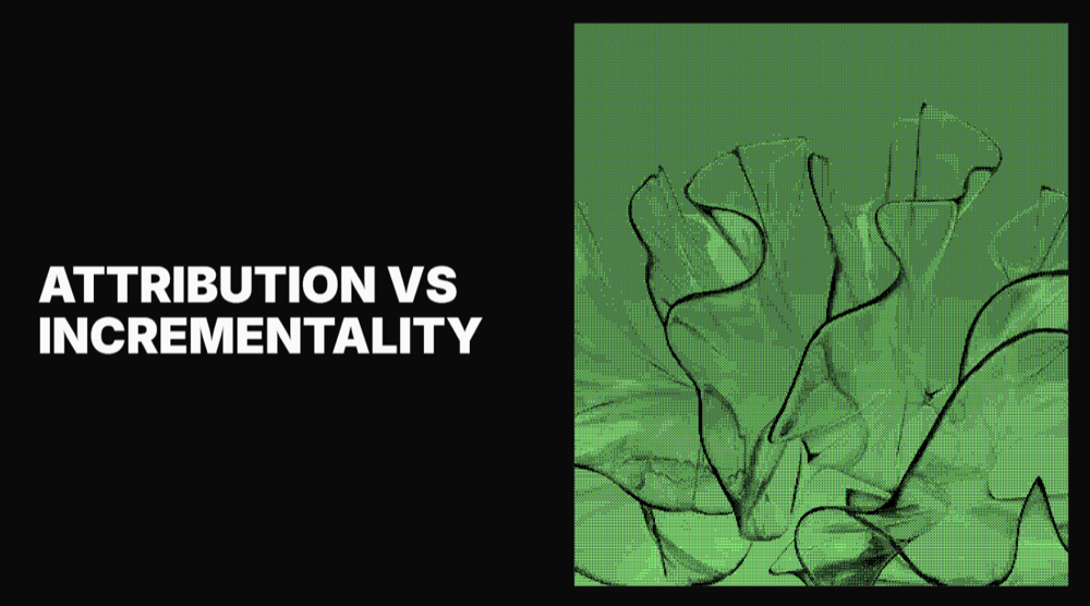 Attribution vs incrementality