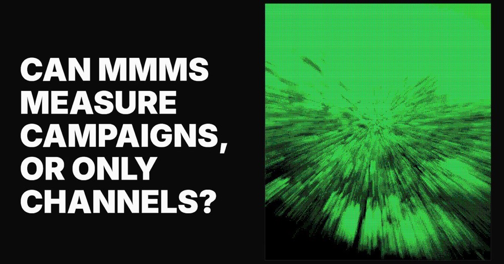 Can MMMs measure campaigns, or only channels?